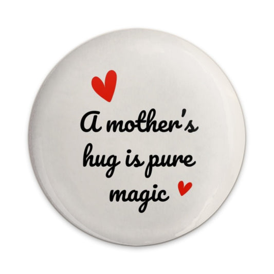 Mother's Hug is Pure Magic Pinback Button, Mother's Day Gift, Mom Love, Cute Button Badge, Gift for Mothers, Family Button - Tawshia