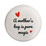 Mother's Hug is Pure Magic Pinback Button, Mother's Day Gift, Mom Love, Cute Button Badge, Gift for Mothers, Family Button - Tawshia