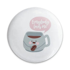 Cute Coffee Mug Pinback Button, Everybody Loves Me Button, Coffee Lover Gift, Funny Button, Kawaii Button, Gift Idea - Tawshia