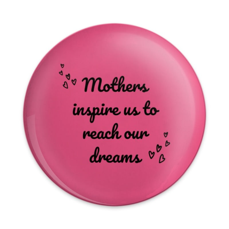Mothers Inspire Dreams Pinback Button, Inspirational Quote Button, Pink Button, Mother's Day Gift, Gifts for Mom, Encouragement Button - Tawshia