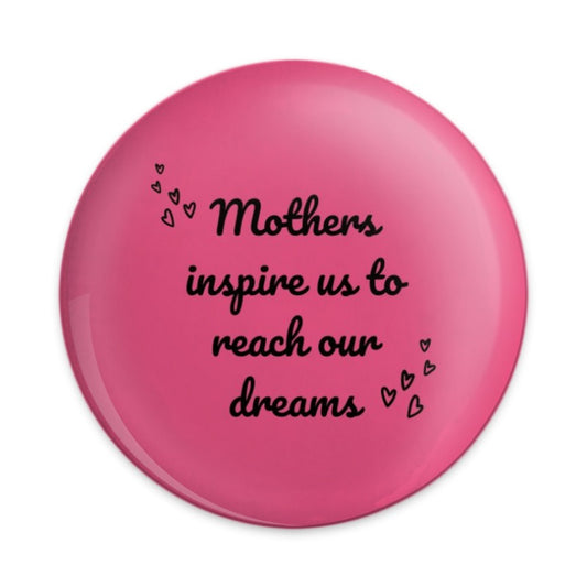 Mothers Inspire Dreams Pinback Button, Inspirational Quote Button, Pink Button, Mother's Day Gift, Gifts for Mom, Encouragement Button - Tawshia