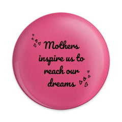 Mothers Inspire Dreams Pinback Button, Inspirational Quote Button, Pink Button, Mother's Day Gift, Gifts for Mom, Encouragement Button - Tawshia