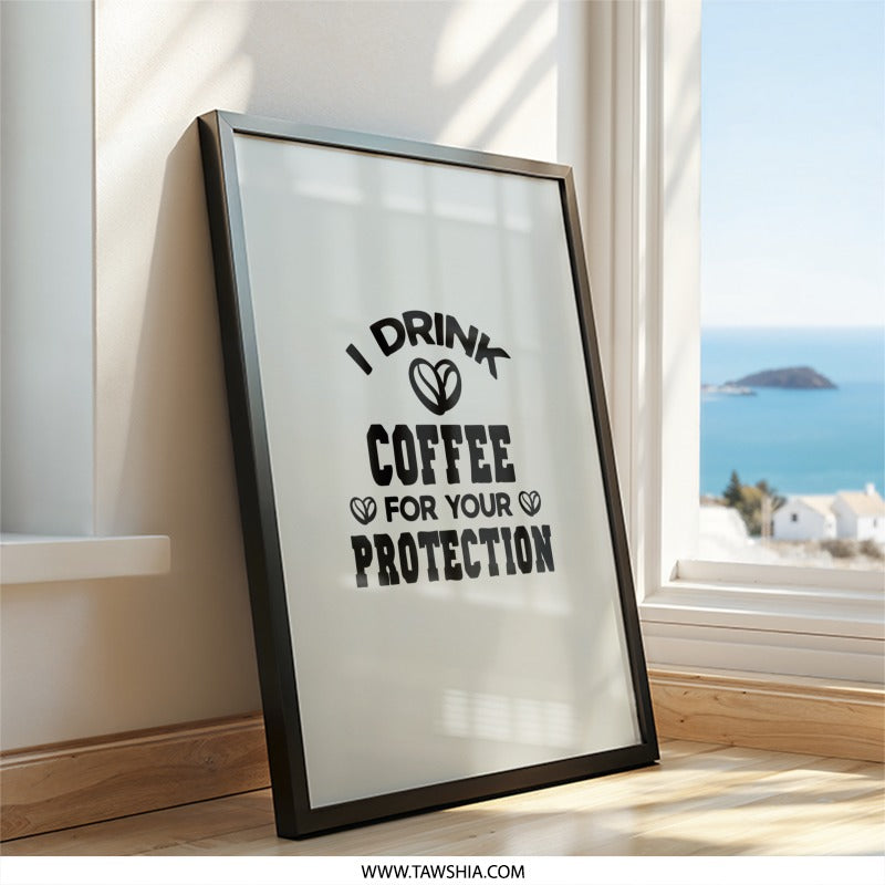 Coffee Lover Wall Art, Funny Coffee Quote Print, I Drink Coffee Wall Decor, Protection Coffee Saying, Caffeine Addict Wall Decor - Tawshia