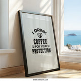 Coffee Lover Wall Art, Funny Coffee Quote Print, I Drink Coffee Wall Decor, Protection Coffee Saying, Caffeine Addict Wall Decor - Tawshia