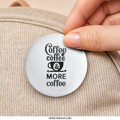 Coffee Lover Pinback Button, Caffeine Addict, Coffee Addict Gift, Funny Coffee Button, Coffee Pin, More Coffee Button, Coffee Time Button - Tawshia