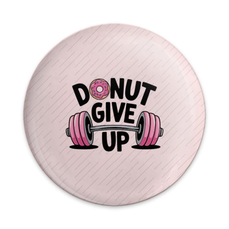 Donut Give Up Pinback, Gym Humor Pin, Fitness Pun Button, Motivational Badge, Funny Workout Gift, Sweet Treat Pin, Gym Lover Accessory - Tawshia