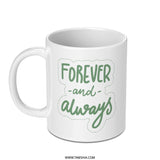 Forever and Always Mug, Romantic Gift, Anniversary Mug, Wedding Mug, Love Mug, Couples Gift, Personalized Mug, Coffee Mug - Tawshia