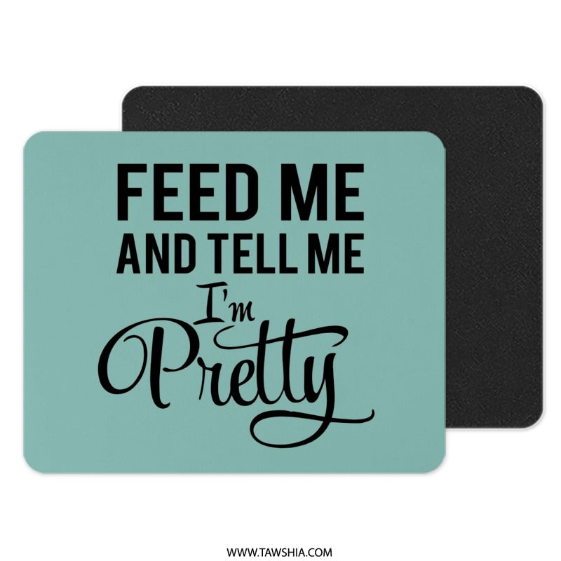 Feed Me and Tell Me Im Pretty Mouse Pad, Funny Quote Mousepad, Cute Girl Mouse Pad, Gift Idea, Office Decor, Desk Accessories - Tawshia