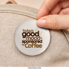 Coffee Mood Pinback Button, Funny Coffee Lover Pin, Good Mood Sponsored by Coffee Button, Coffee Addict Gift, Coffee Humor Button - Tawshia