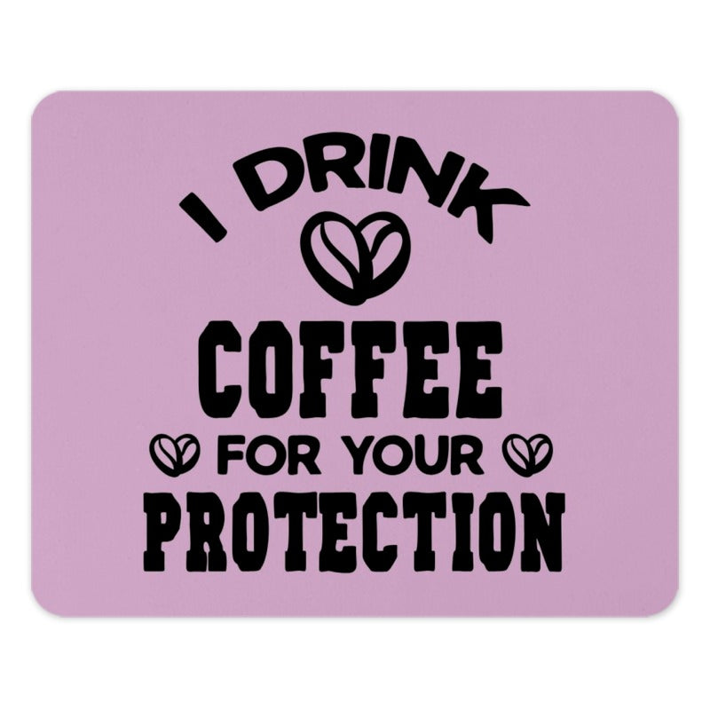Coffee Lover Mouse Pad, Funny Coffee Gift, I Drink Coffee For Your Protection, Unique Office Decor, Coffee Addict Gift, Work From Home Desk - Tawshia