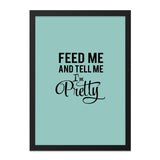 Feed Me and Tell Me I'm Pretty Wall Art, Motivational Quote Print, Funny Home Decor, Sassy Gift Idea, Modern Typography Art - Tawshia