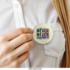 Never Underestimate Me Pinback Button, Inspirational Quote Button, Motivational Gift Button, Affirmation Button, Sassy Button - Tawshia