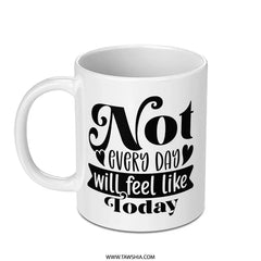 Not Every Day Mug, Motivational Mug, Positive Quote, Inspirational Coffee Mug, Gift for Friend, Uplifting Gift, Encouragement Mug - Tawshia