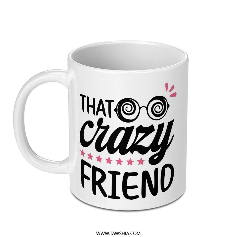 Crazy Friend Mug, Funny Friend Gift, Best Friend Ever Gift, Novelty Coffee Mug, Friend Birthday Gift, Gift for Friends, Crazy Quote Mug - Tawshia