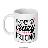 Crazy Friend Mug, Funny Friend Gift, Best Friend Ever Gift, Novelty Coffee Mug, Friend Birthday Gift, Gift for Friends, Crazy Quote Mug - Tawshia