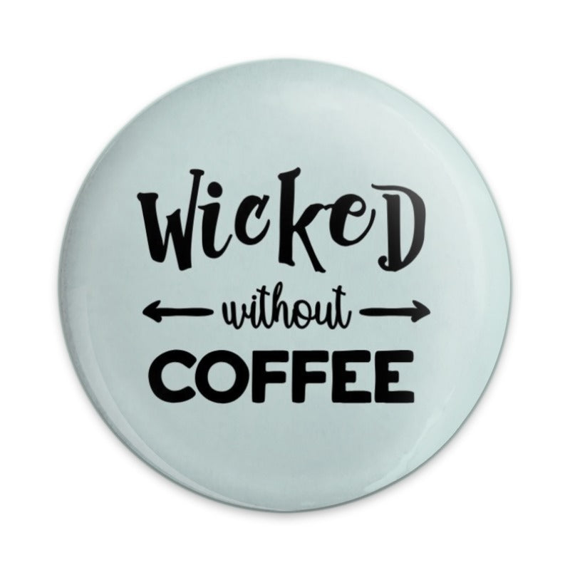 Wicked Without Coffee Pinback Button, Funny Coffee Lover Pin, Sarcastic Pinback Button, Caffeine Addict Gift, Coffee Related Button - Tawshia