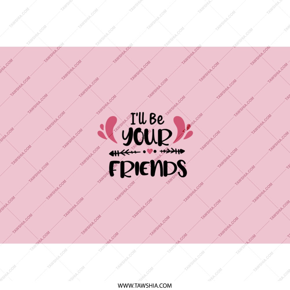 I'll Be Your Friends Tumbler, Friendship Quote Tumbler, Best Friend Gift, Gift for Friends, Friends Forever Tumbler, Tumbler with Straw - Tawshia