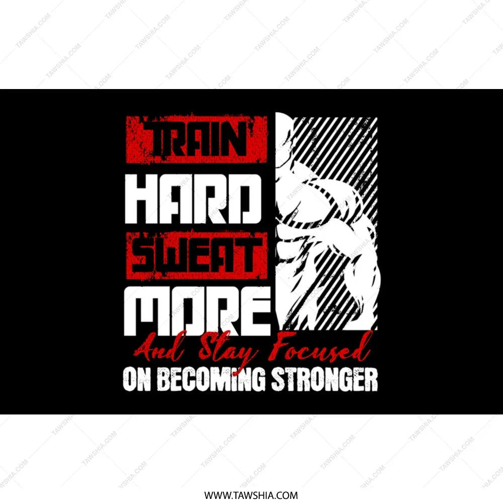 Train Hard Sweat More Stay Focused Products