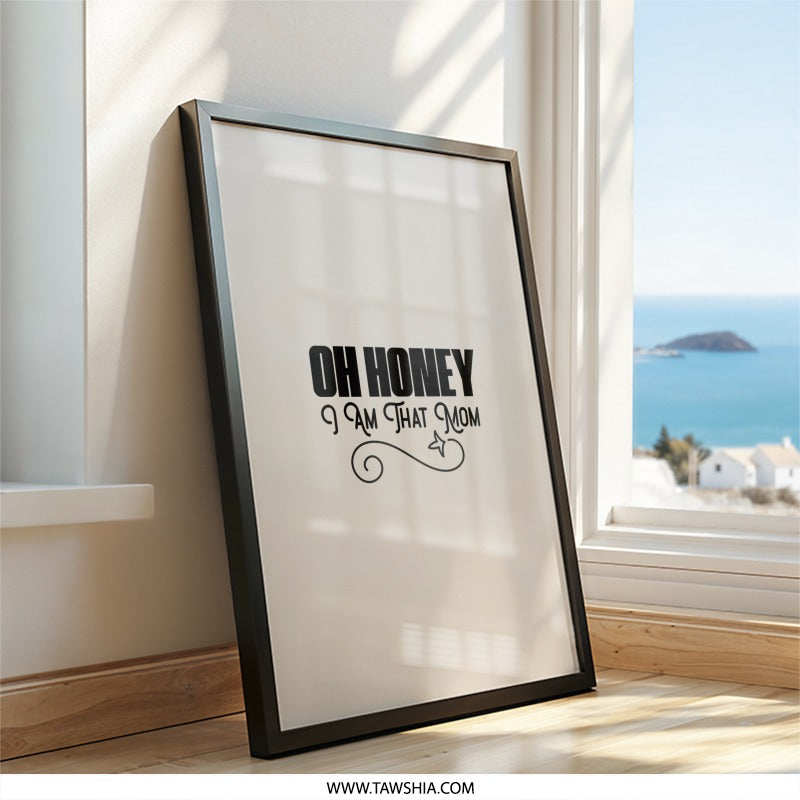 Oh Honey I Am That Mom Wall Art, Funny Mom Quote Art, Mothers Day Wall Decor, Sarcastic Wall Art, Mom Gift Idea, Black and White Art - Tawshia