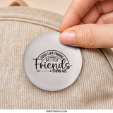 Funny Friendship Pinback Button, Best Friends Gift, Good Luck Finding Better Friends Than Us, Novelty Gift, Unique Friend Gift - Tawshia
