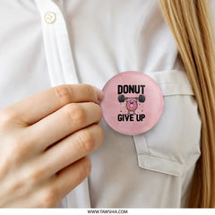 Donut Give Up Pinback Button, Gym Humor Badge, Motivational Pun Button, Funny Fitness Gift, Workout Inspiration Pin, Cute Donut Design - Tawshia