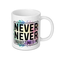 Never Underestimate Me Mug, Motivational Mug, Inspiring Gift Mug, Unique Mug Design, Coffee Mug Gift, Tea Mug - Tawshia