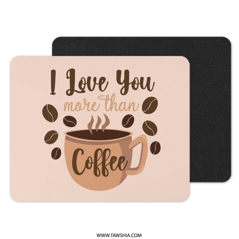 Coffee Lover Mouse Pad, I Love You More Than Coffee, Cute Coffee Gift, Coffee Bean Design, Office Decor, Coffee Art, Gift for Her - Tawshia