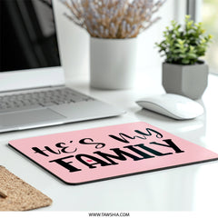 He's My Family Mouse Pad, Husband Gift, Boyfriend Gift, Partner Gift, Relationship Gift, Love Gift, Family Quote Mouse Pad, Desk Accessory - Tawshia