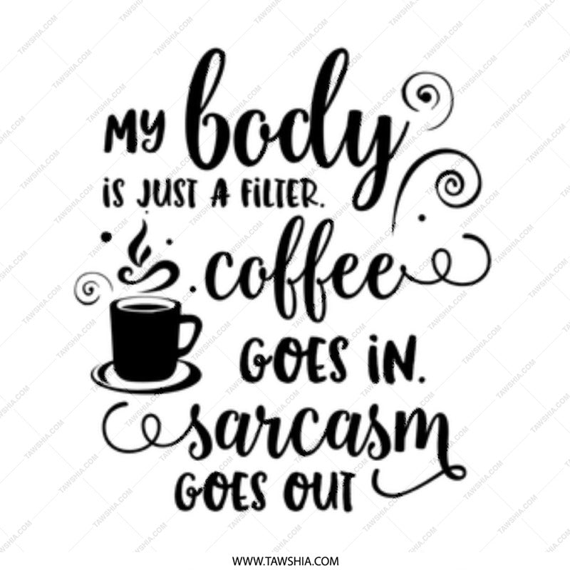 Sarcastic Mug, Coffee Lover Gift, Funny Quote Mug, My Body is a Filter, Sarcasm Gift, Gift for friend, Coffee Mug, Snarky Gift - Tawshia