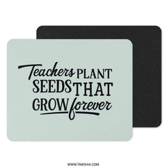 Teacher Appreciation MousePad, Teacher Gift, Teachers Plant Seeds, Thank You Teacher Mousepad, Gift For Teacher, School Teacher - Tawshia