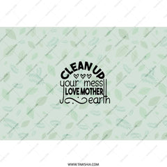 Mother Earth Tumbler, Clean Up Your Mess Tumbler, Nature Lover Tumbler, Eco Friendly Gift, Environment Tumbler, Plant Tumbler - Tawshia