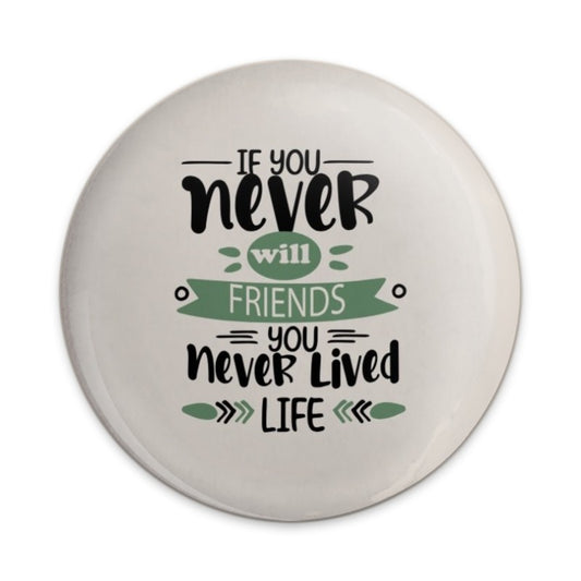 Friends Quote Pinback Button, Inspirational Message, Friendship Gift, Positive Life Saying, Friend Badge, Motivational Button, Never Lived - Tawshia