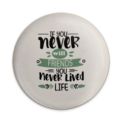 Friends Quote Pinback Button, Inspirational Message, Friendship Gift, Positive Life Saying, Friend Badge, Motivational Button, Never Lived - Tawshia