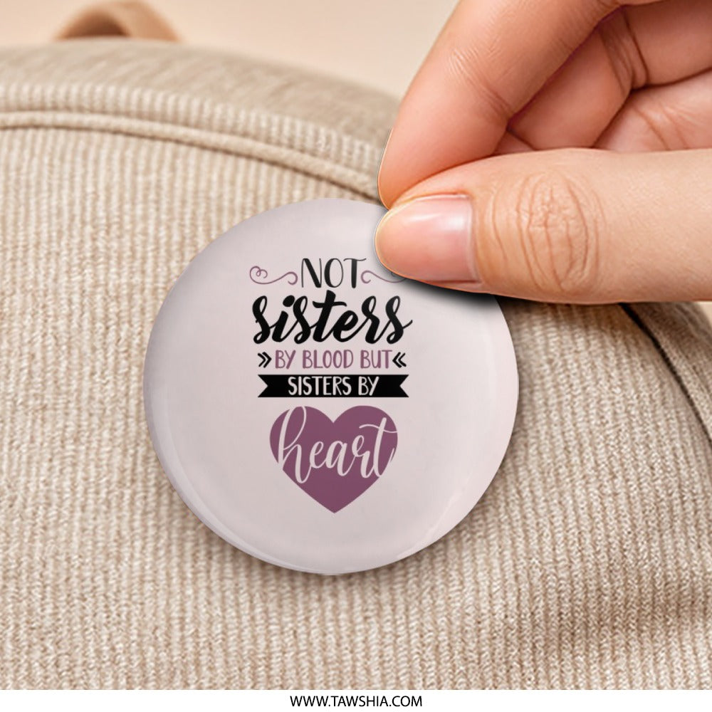 Not Sisters By Blood Pinback Button, Sisters By Heart Button, Best Friend Gift, Sister Gift, Friendship Button, Sisterhood Button - Tawshia