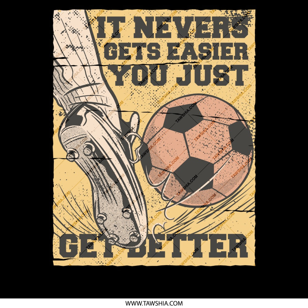It Never Gets Easier You Just Get Better product type