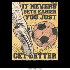 It Never Gets Easier You Just Get Better product type