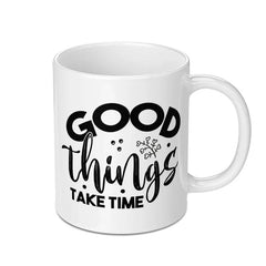 Good Things Take Time Mug, Motivational Mug, Inspirational Quote Mug, Coffee Lover Gift, Gift for Her, Gift for Him, Positive Vibes Mug - Tawshia