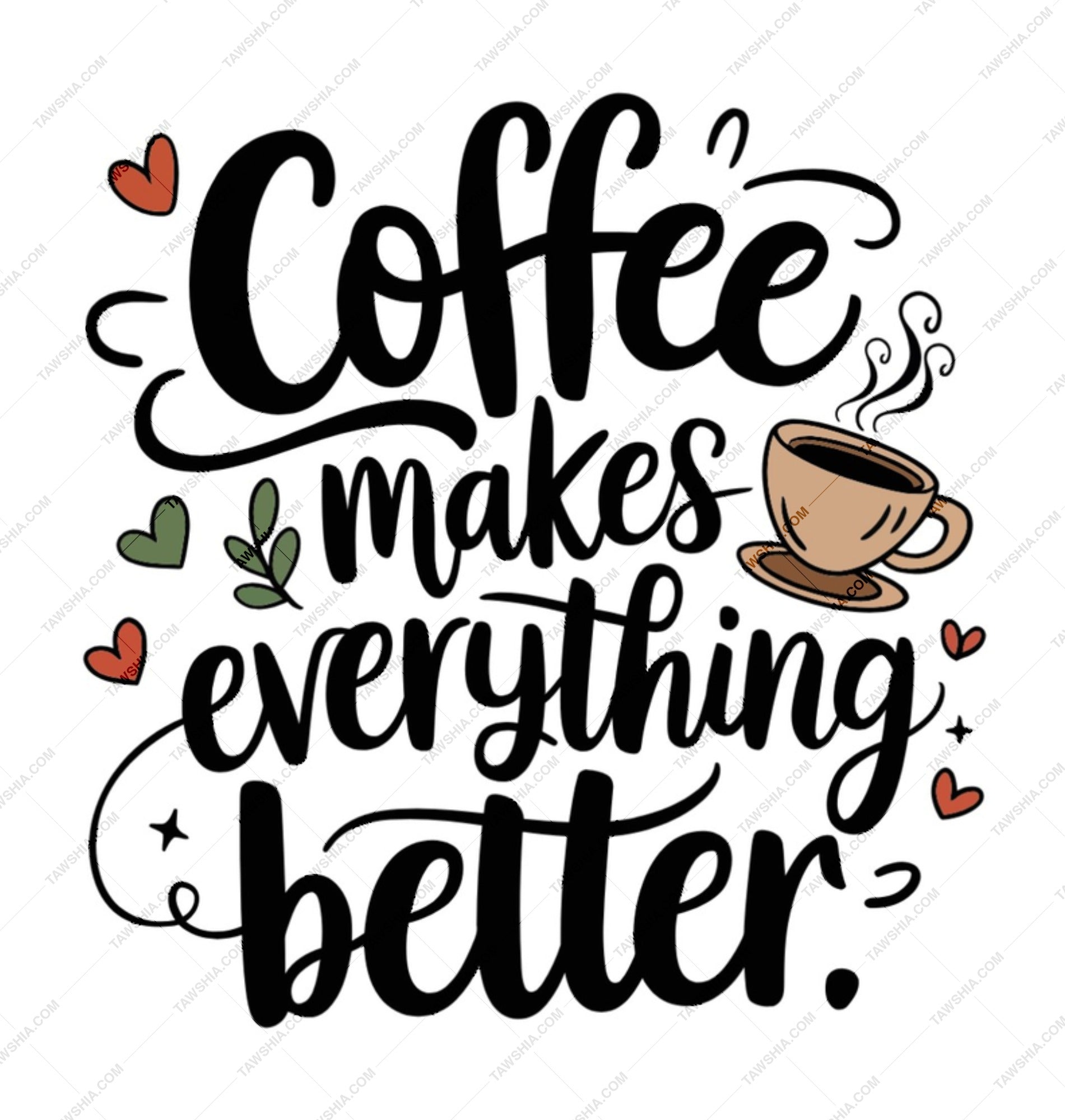 Coffee Mug, Coffee Makes Everything Better Mug, Motivational Coffee Mug, Gift for Coffee Lover, Funny Coffee Mug, Unique Coffee Mug - Tawshia