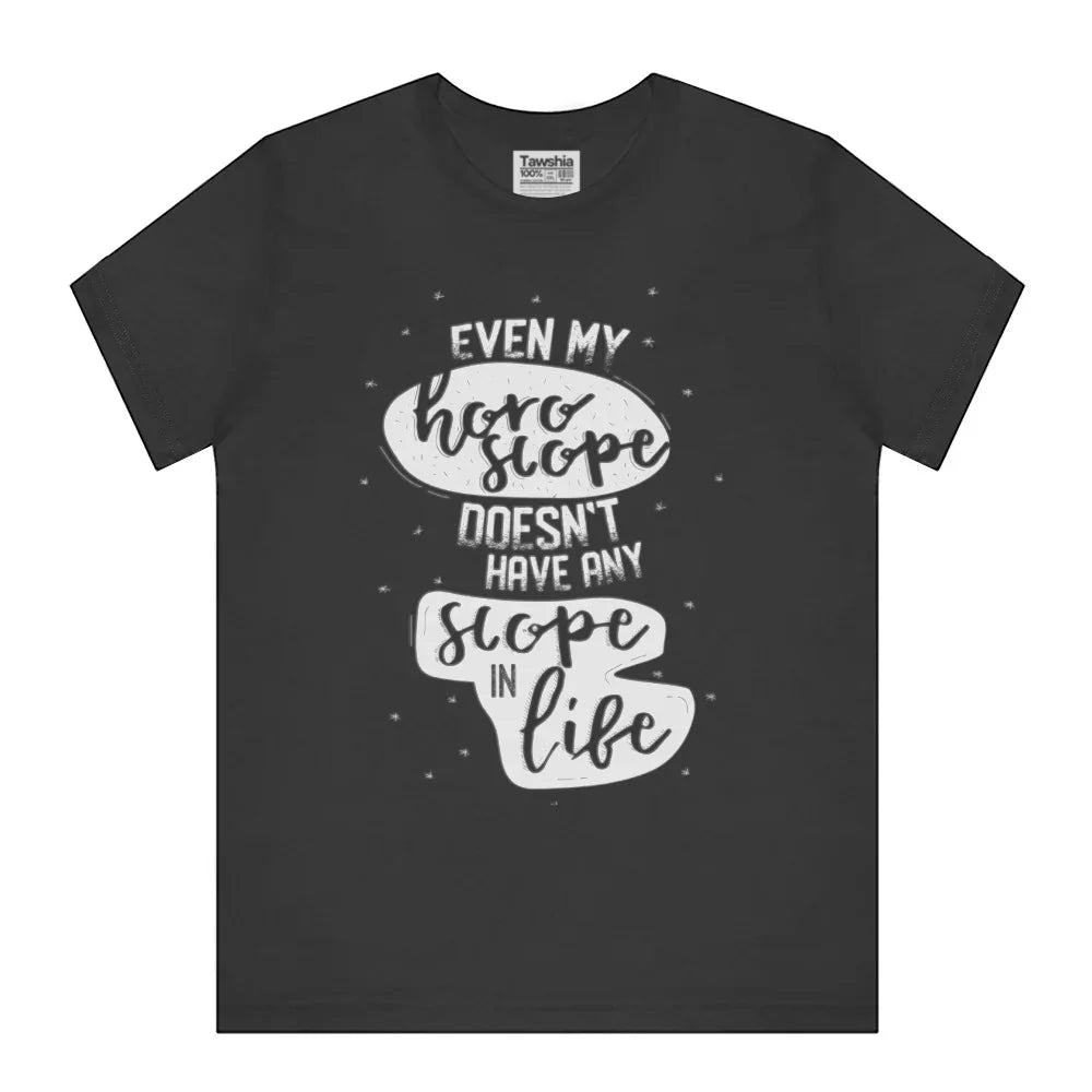 Even My Horoscope Doesn't Have Any Scope T-Shirt product