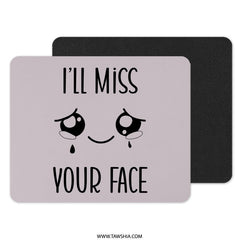 Ill Miss Your Face Mouse Pad, Goodbye Gift, Farewell Gift, Gift For Coworker, Funny Mousepad, Leaving Gift, Custom Mouse Pad, Desk - Tawshia