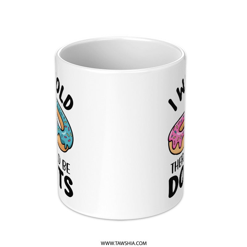 Donut Mug, Funny Mug, I Was Told There Would Be Donuts, Coffee Mug, Gift Mug, Doughnut Mug - Tawshia