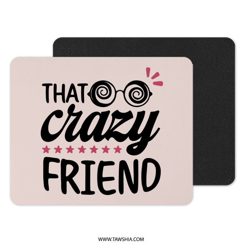 That Crazy Friend Mouse Pad, Funny Gift for Bestie, Quirky Office Decor, Desk Accessories, Gift for Her, Crazy Friend Gift Idea - Tawshia