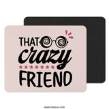 That Crazy Friend Mouse Pad, Funny Gift for Bestie, Quirky Office Decor, Desk Accessories, Gift for Her, Crazy Friend Gift Idea - Tawshia