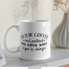 Funny Coffee Mug, Drink Coffee and Pretend, Sarcastic Mug, Novelty Coffee Mug, Gift for Friend, Unique Mug, Coffee Lover Mug, Mug - Tawshia