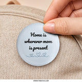 Home Is Where Mom Is Pinback Button, Mothers Day Gift, Mom Present Pin Badge, Sentimental Mom Gift, Gift For Mother, Pin Badge - Tawshia
