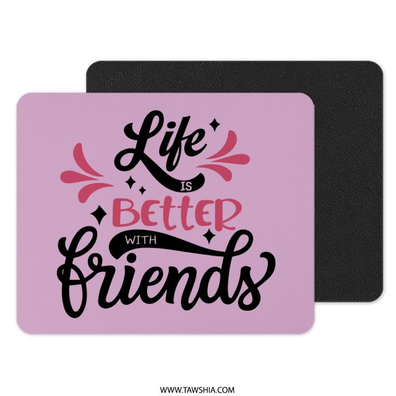 Life Is Better With Friends Mouse Pad, Cute Office Decor, Friendship Gift Idea, Fun Work Accessory, Pink Mousepad, Motivational Quote - Tawshia