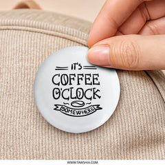 Coffee OClock Pinback Button, Its Coffee Time Badge, Coffee Lover Pin, Funny Coffee Gift, Caffeine Addict, Novelty Pinback Button - Tawshia