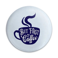 But First Coffee Pinback Button, Coffee Lover Button, Coffee Addict Gift, Caffeine Button, Funny Coffee, Cute Button, Button Badge - Tawshia