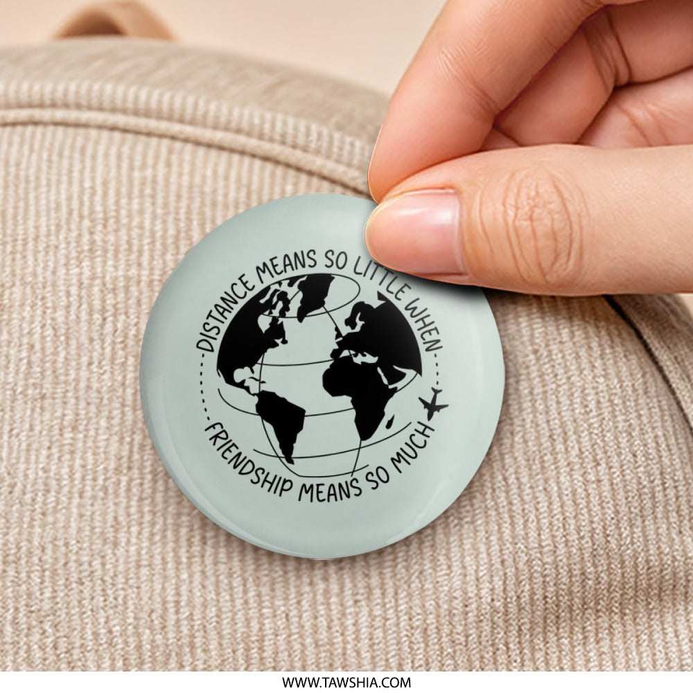 Distance Friendship Pinback Button, Long Distance Gift, Travel Pin, Friendship Gift, Best Friend Gift, Miss You Pin, World Map Pin - Tawshia