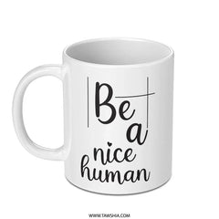 Be A Nice Human Mug, Motivational Mug, Kindness Coffee Mug, Inspirational Quote Mug, Positive Vibes, Gift for Friend, Unique Mug - Tawshia